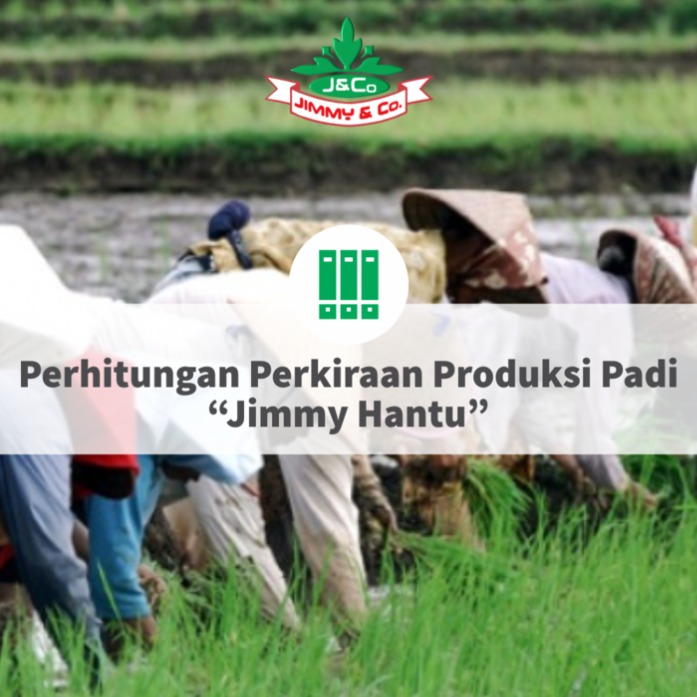 Perhitungan Perkiraan Produksi Padi “Jimmy Hantu” Perhitungan Perkiraan Produksi Padi “Jimmy Hantu”