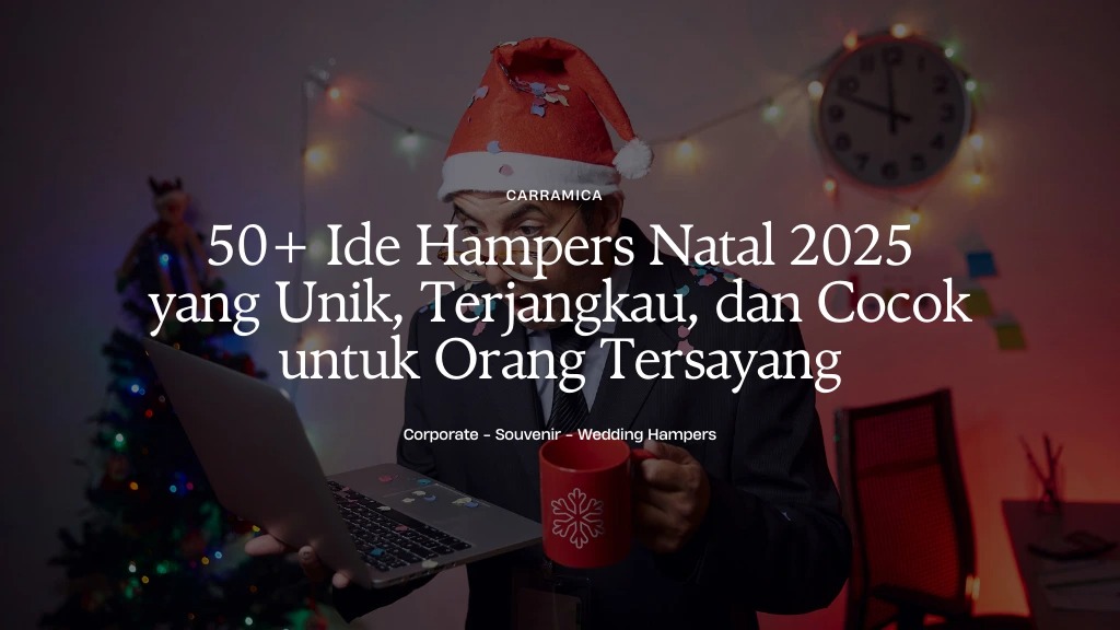 50+ Ide Hampers Natal 2025 yang Unik, Terjangkau, dan Cocok untuk Orang Tersayang 50+ Ide Hampers Natal 2025 yang Unik, Terjangkau, dan Cocok untuk Orang Tersayang