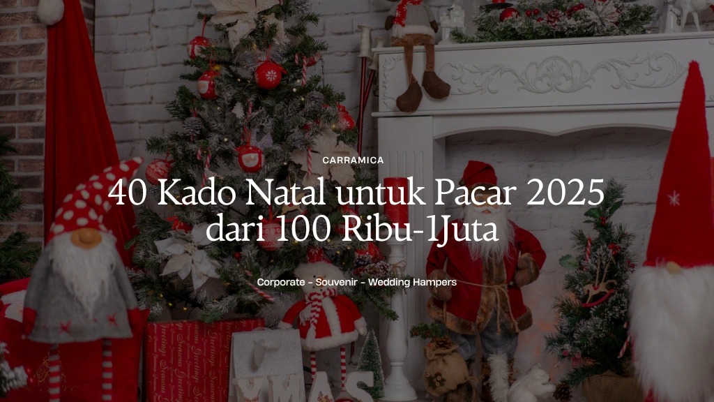 40 Kado Natal untuk Pacar 2025 dari 100 Ribu-1Juta 40 Kado Natal untuk Pacar 2025 dari 100 Ribu-1Juta