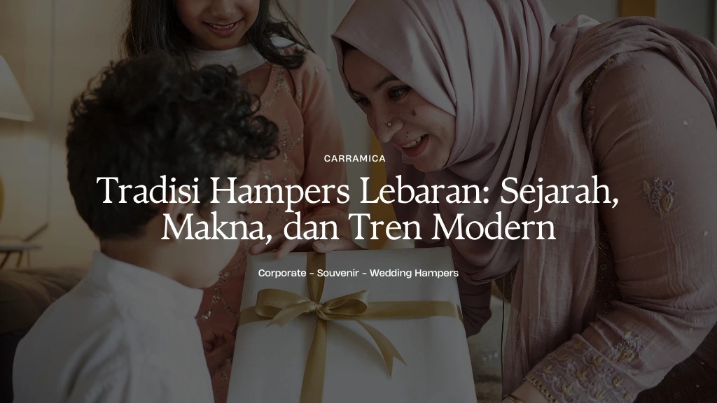 Tradisi Hampers Lebaran: Sejarah, Makna, dan Tren Modern Tradisi Hampers Lebaran: Sejarah, Makna, dan Tren Modern