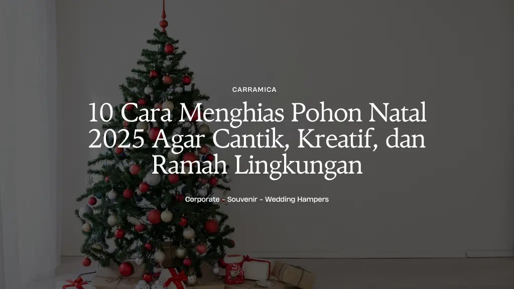 10 Cara Menghias Pohon Natal 2025 Agar Cantik, Kreatif, dan Ramah Lingkungan 10 Cara Menghias Pohon Natal 2025 Agar Cantik, Kreatif, dan Ramah Lingkungan