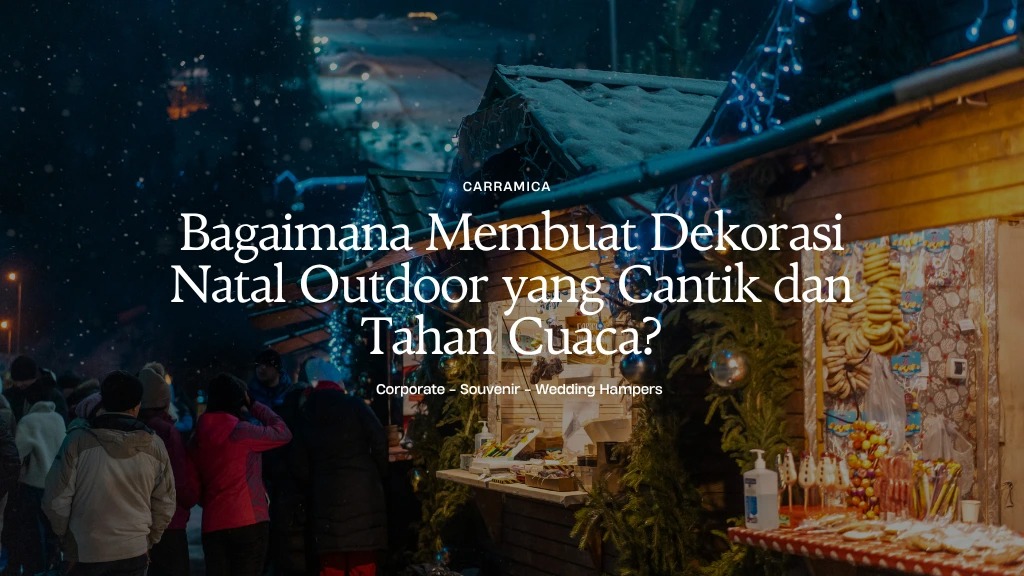 Bagaimana Membuat Dekorasi Natal Outdoor yang Cantik dan Tahan Cuaca? Bagaimana Membuat Dekorasi Natal Outdoor yang Cantik dan Tahan Cuaca?