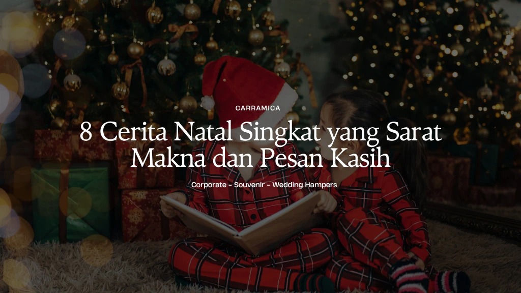 8 Cerita Natal Singkat yang Sarat Makna dan Pesan Kasih 8 Cerita Natal Singkat yang Sarat Makna dan Pesan Kasih