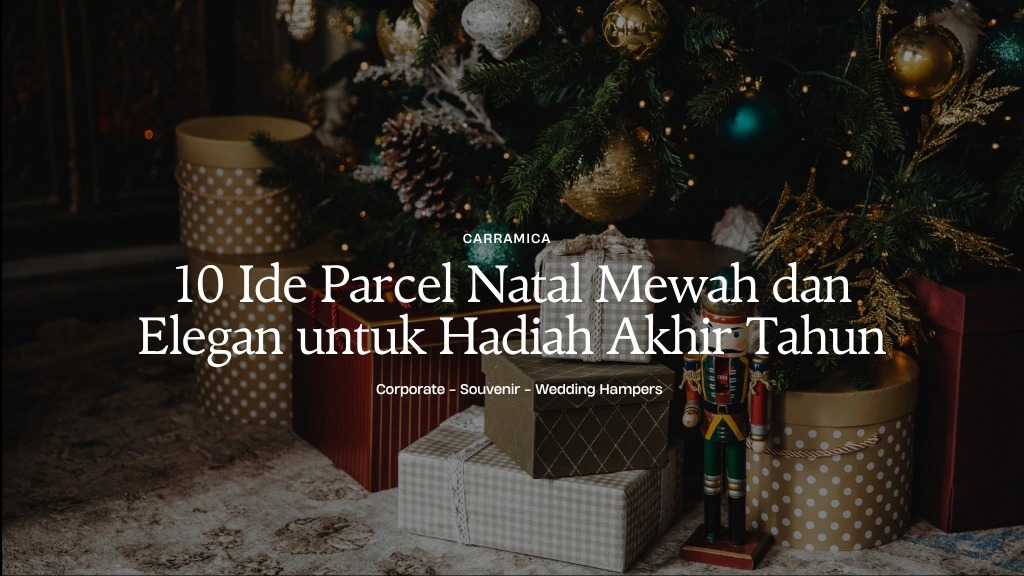 10 Ide Parcel Natal Mewah dan Elegan untuk Hadiah Akhir Tahun 10 Ide Parcel Natal Mewah dan Elegan untuk Hadiah Akhir Tahun