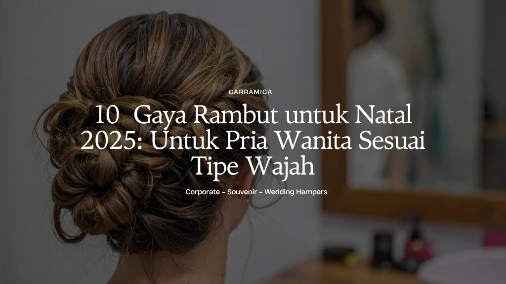 10  Gaya Rambut untuk Natal 2025: Untuk Pria Wanita Sesuai Tipe Wajah 10  Gaya Rambut untuk Natal 2025: Untuk Pria Wanita Sesuai Tipe Wajah