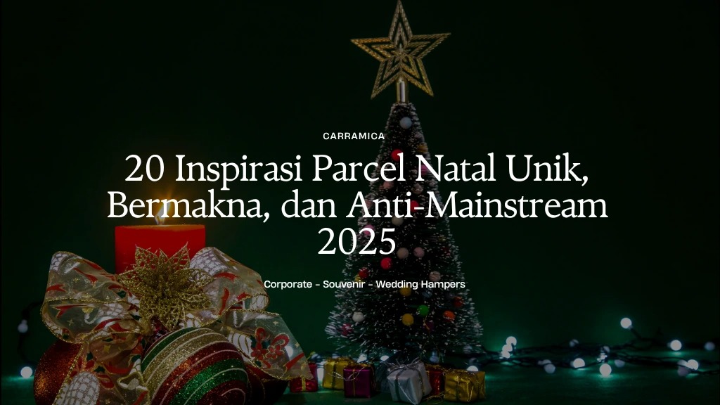 20 Inspirasi Parcel Natal Unik, Bermakna, dan Anti-Mainstream 2025 20 Inspirasi Parcel Natal Unik, Bermakna, dan Anti-Mainstream 2025