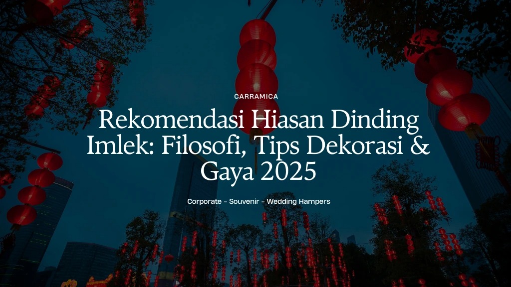 Rekomendasi Hiasan Dinding Imlek: Filosofi, Tips Dekorasi & Gaya 2025 Rekomendasi Hiasan Dinding Imlek: Filosofi, Tips Dekorasi & Gaya 2025