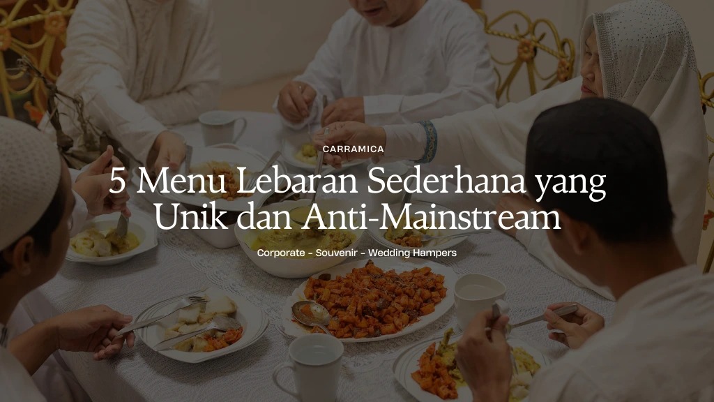 5 Menu Lebaran Sederhana yang Unik dan Anti-Mainstream 5 Menu Lebaran Sederhana yang Unik dan Anti-Mainstream