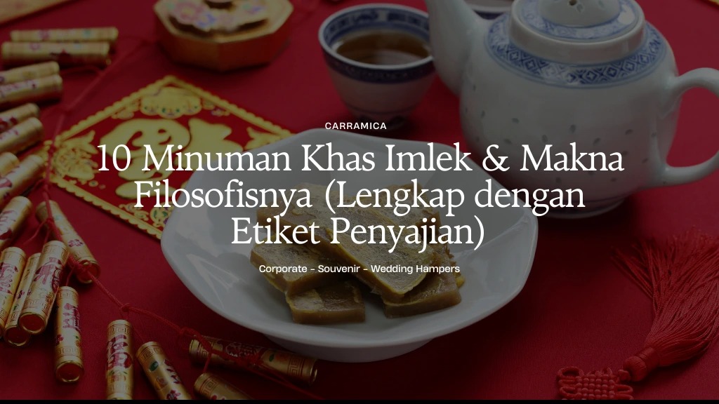 10 Minuman Khas Imlek & Makna Filosofisnya (Lengkap dengan Etiket Penyajian) 10 Minuman Khas Imlek & Makna Filosofisnya (Lengkap dengan Etiket Penyajian)
