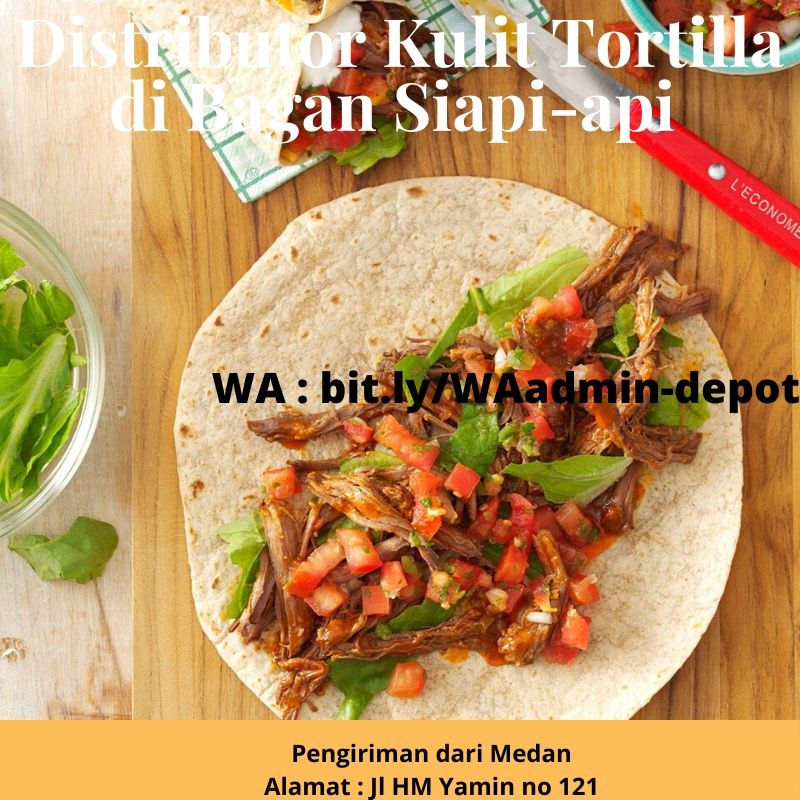 Distributor Kulit Tortilla di Bagan Siapi-api Pengiriman asal Medan Distributor Kulit Tortilla di Bagan Siapi-api Pengiriman asal Medan