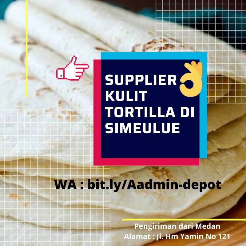Supplier Kulit Tortilla di Simeulue Pengiriman dari Kota Medan Supplier Kulit Tortilla di Simeulue Pengiriman dari Kota Medan