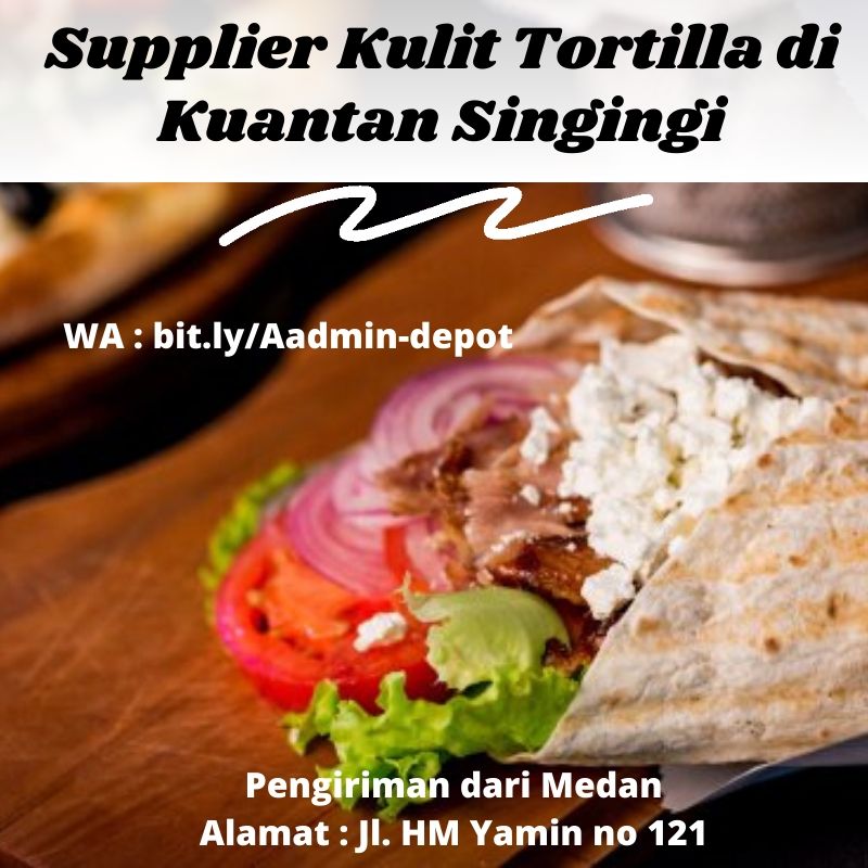 Supplier Kulit Tortilla di Kuantan Singingi Pengiriman dari Medan Supplier Kulit Tortilla di Kuantan Singingi Pengiriman dari Medan