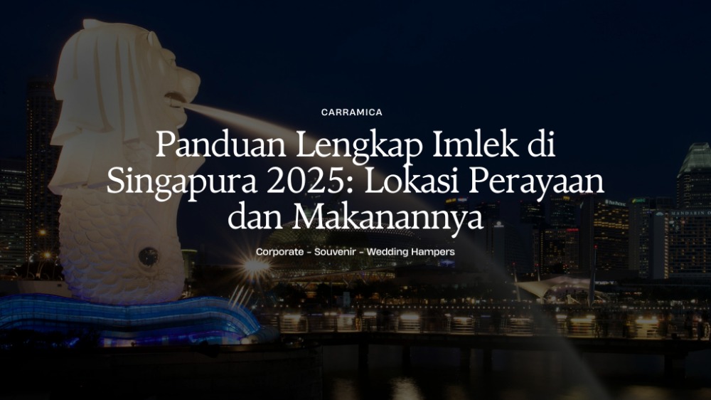 Panduan Lengkap Imlek di Singapura 2025: Lokasi Perayaan dan Makanannya