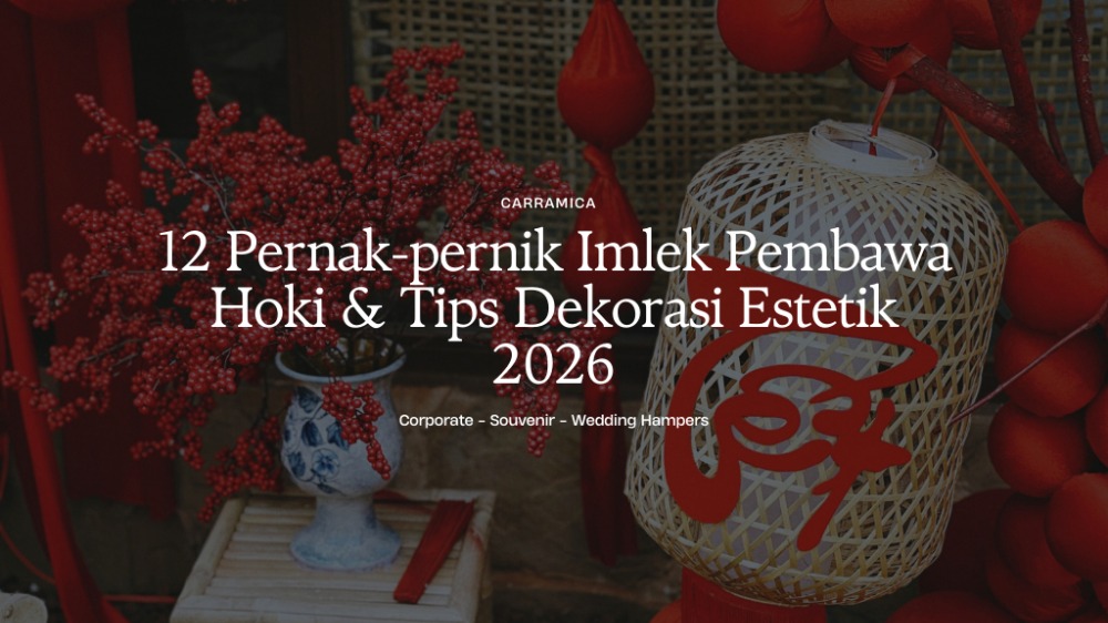 12 Pernak-pernik Imlek Pembawa Hoki & Tips Dekorasi Estetik 2026