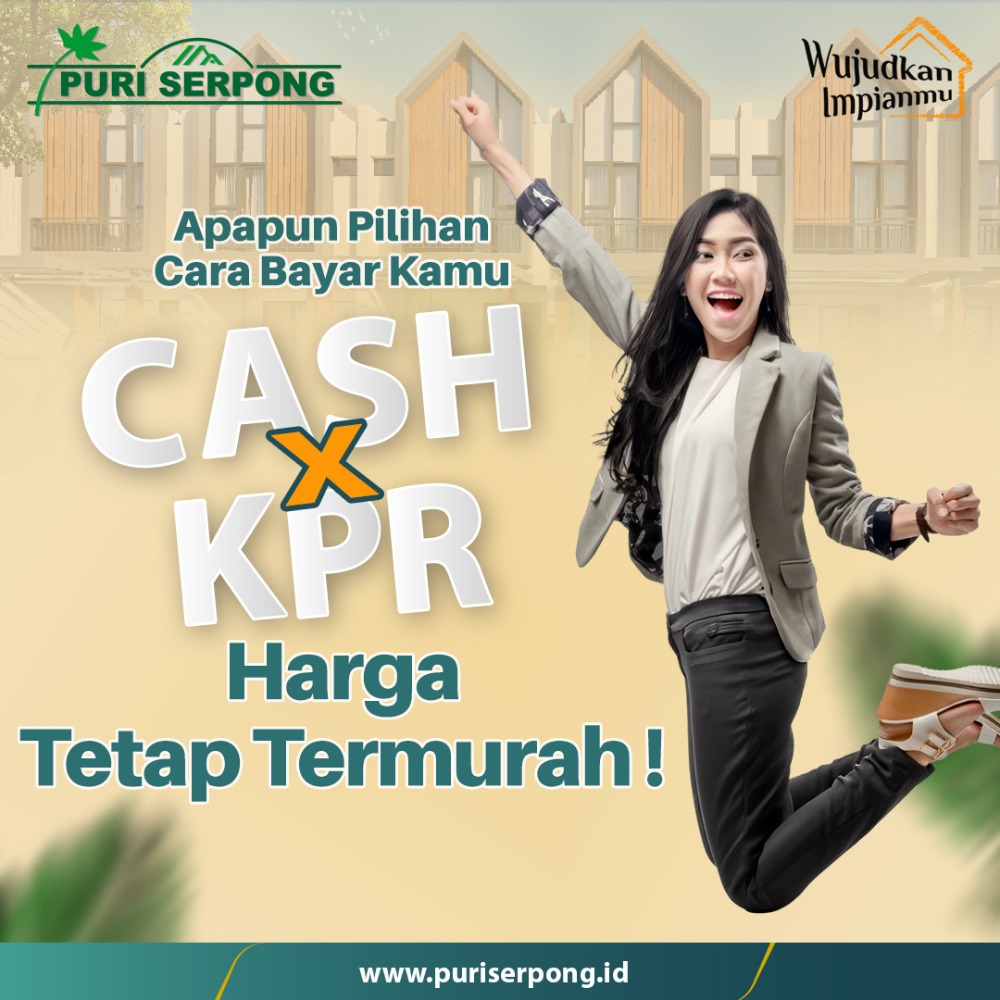 CASH Atau KPR di Puri Serpong Pasti Lebih Murah!