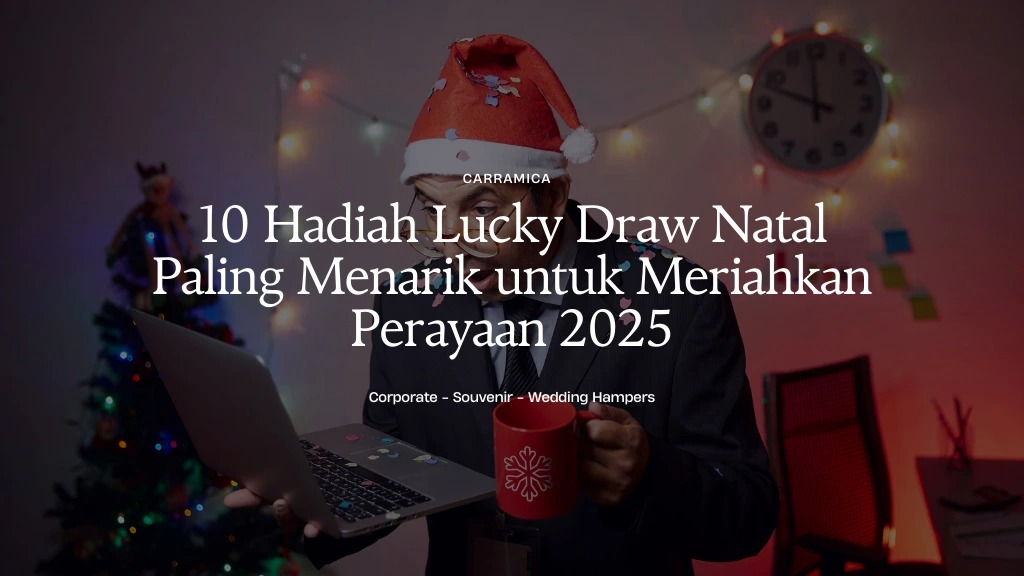 10 Hadiah Lucky Draw Natal Paling Menarik untuk Meriahkan Perayaan 2025