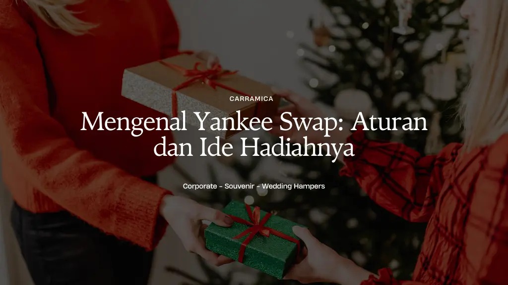 Mengenal Yankee Swap: Aturan dan Ide Hadiahnya