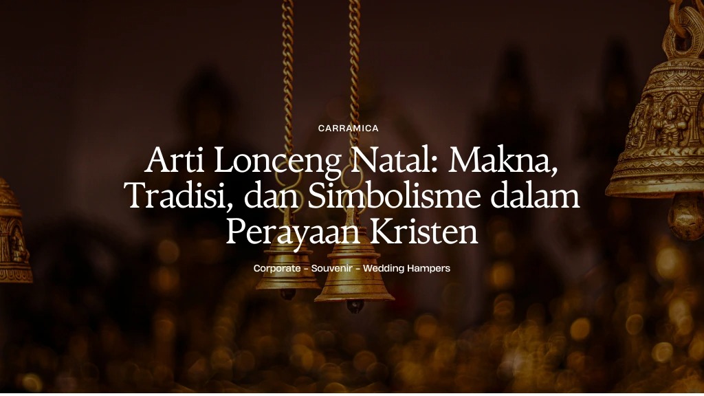 Arti Lonceng Natal: Makna, Tradisi, dan Simbolisme dalam Perayaan Kristen