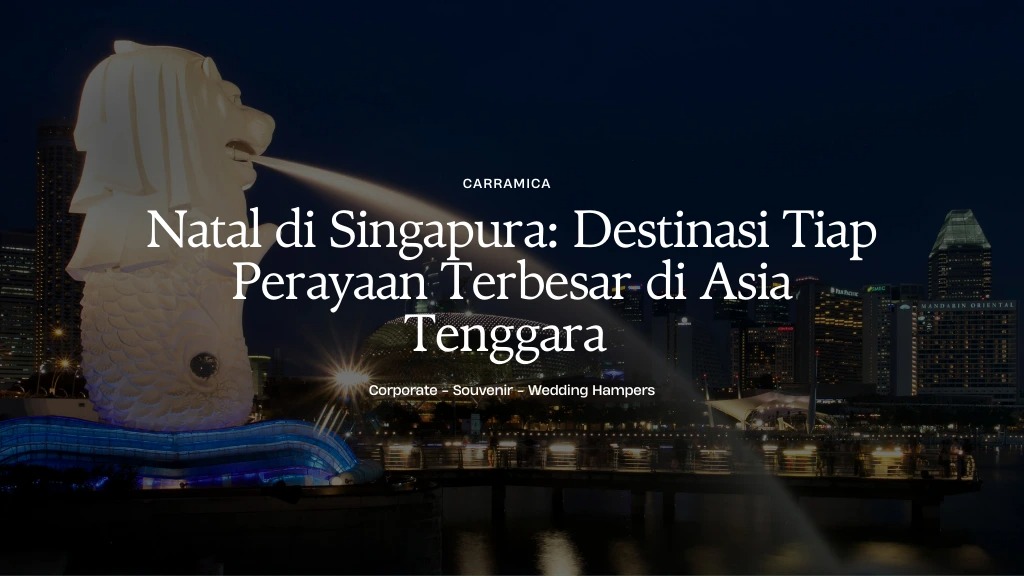 Natal di Singapura: Destinasi Tiap Perayaan Terbesar di Asia Tenggara