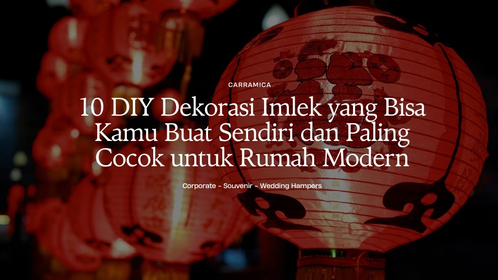 10 DIY Dekorasi Imlek yang Bisa Kamu Buat Sendiri dan Paling Cocok untuk Rumah Modern