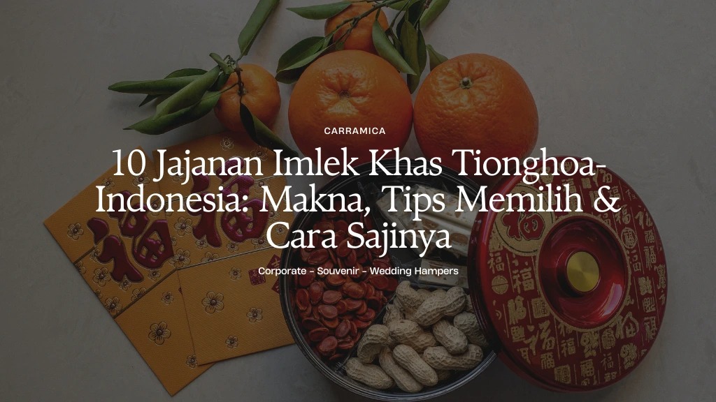 10 Jajanan Imlek Khas Tionghoa-Indonesia: Makna, Tips Memilih & Cara Sajinya