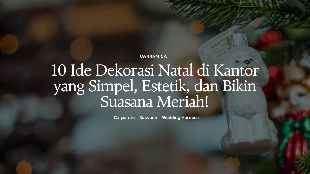 10 Ide Dekorasi Natal di Kantor yang Simpel, Estetik, dan Bikin Suasana Meriah!