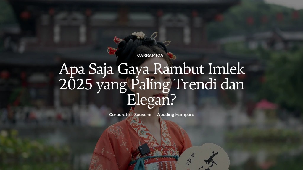 Apa Saja Gaya Rambut Imlek 2026 yang Paling Trendi dan Elegan?