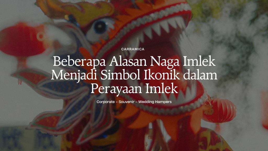 Beberapa Alasan Naga Imlek Menjadi Simbol Ikonik dalam Perayaan Imlek