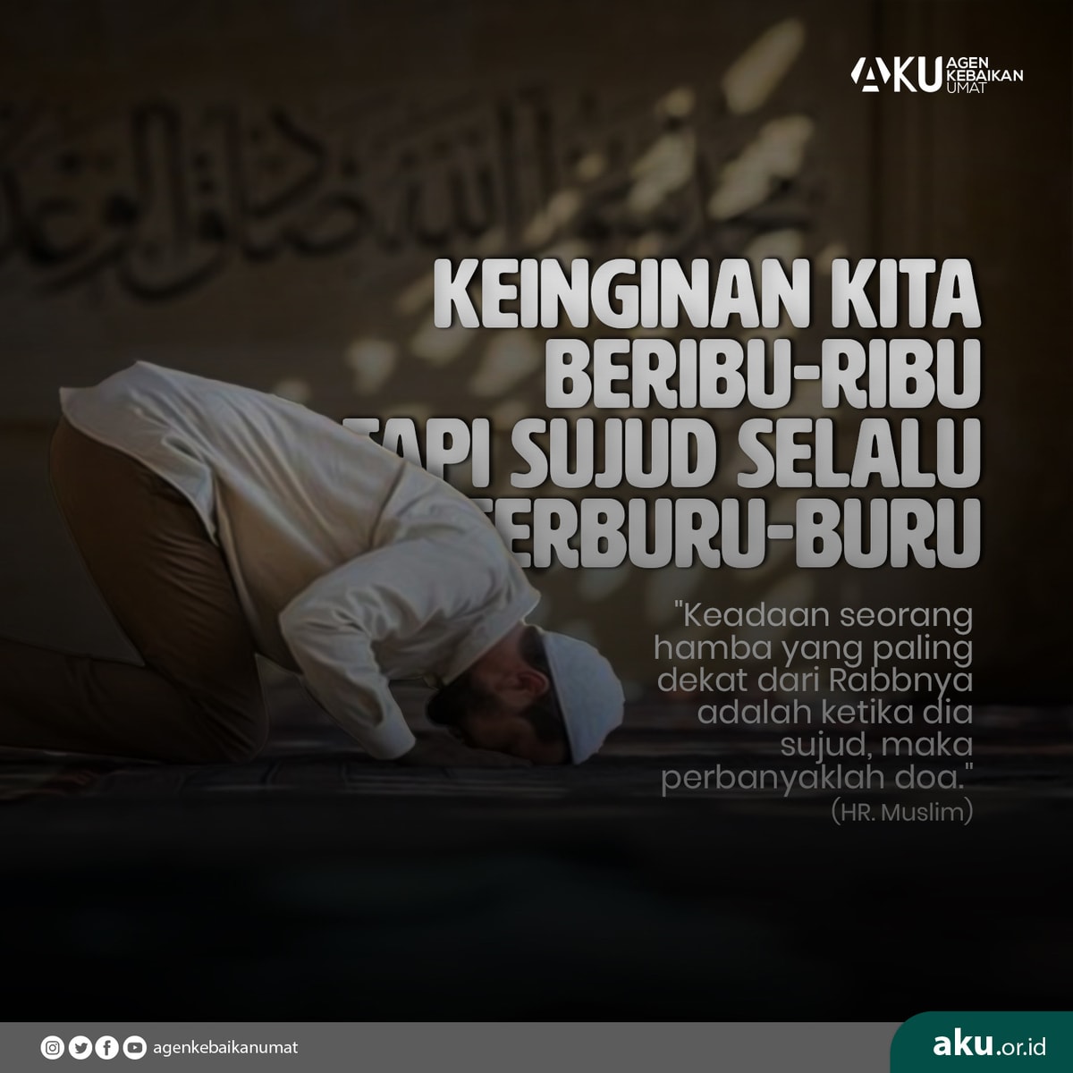 keinginan kita beribu-ribu tapi sujud selalu terburu-buru