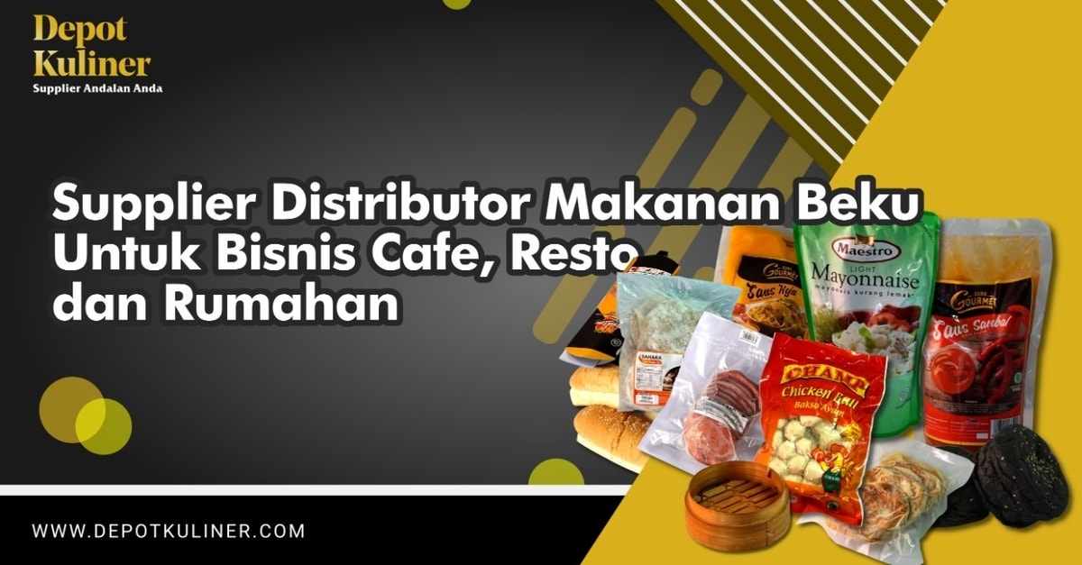 Supplier Distributor Makanan Beku Untuk Bisnis Cafe, Resto dan Rumahan