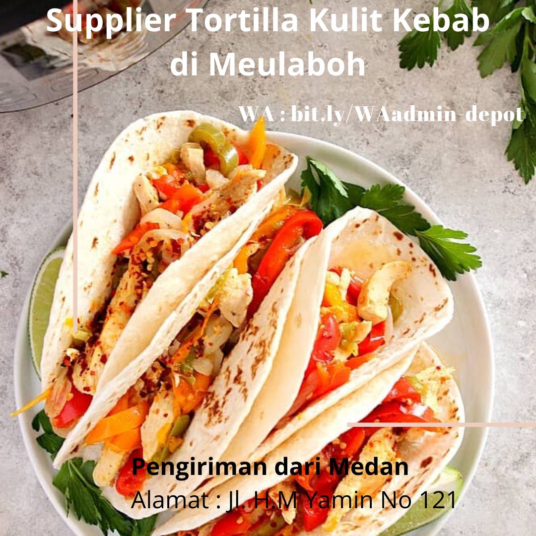 Supplier Tortilla Kulit Kebab di Meulaboh Pengiriman dari Medan