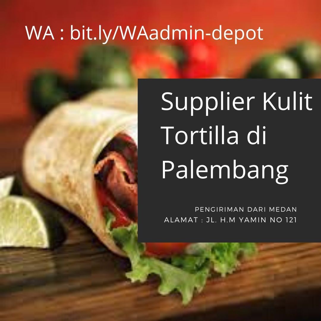 Supplier Kulit Tortilla di Palembang Pengiriman asal Medan
