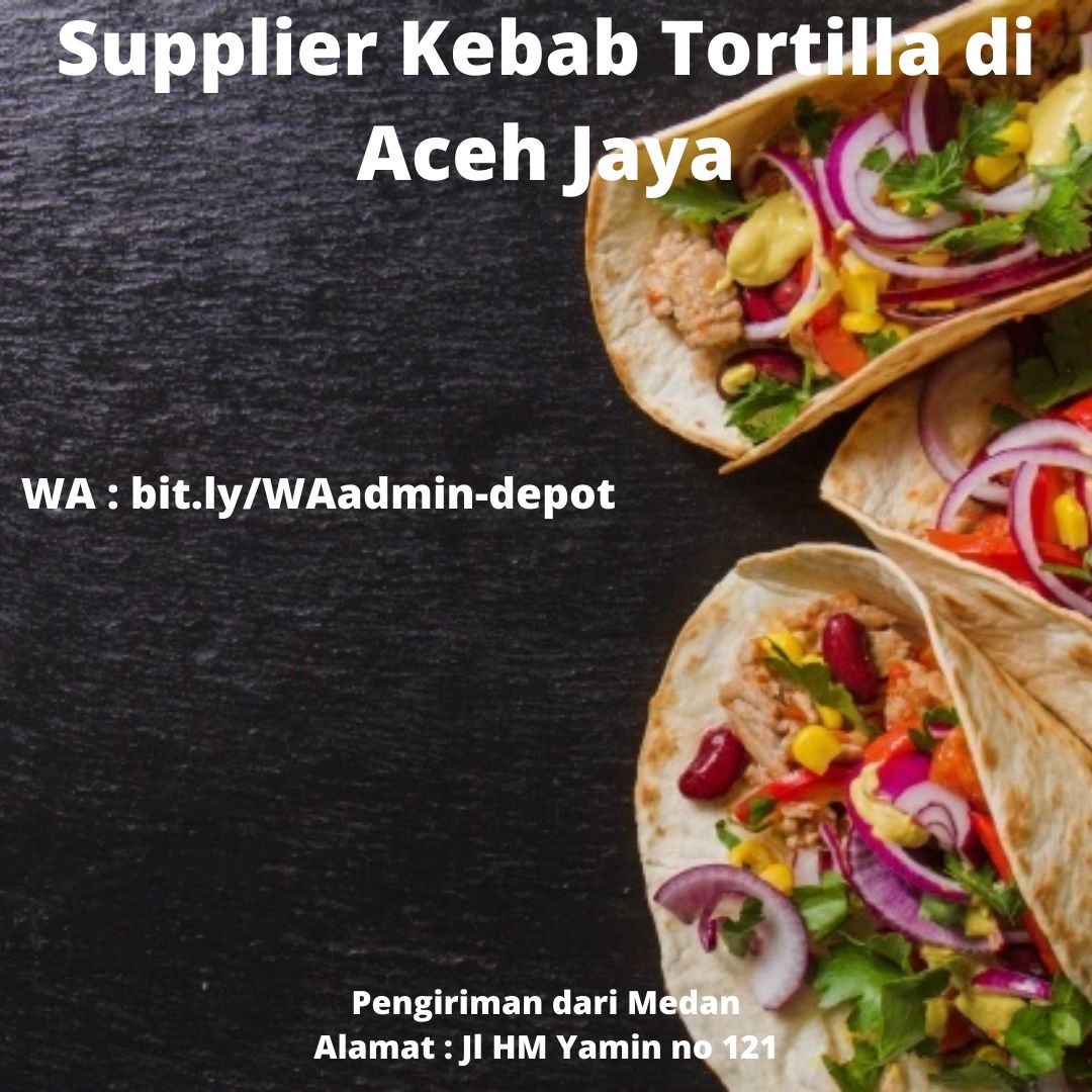 Supplier Kebab Tortilla di Aceh Jaya Toko asal Medan