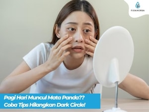 "Apa sih Penyebab Mata Panda di Pagi Hari?? Jangan Badmood - Coba Tips Hilangkan Dark Circle!!"