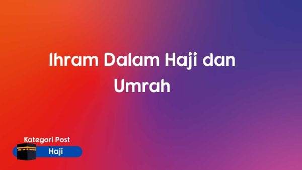 Ihram Dalam Haji dan Umrah