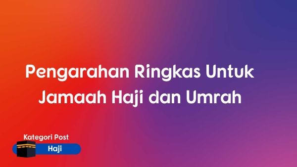 Pengarahan Ringkas Untuk Jamaah Haji dan Umrah