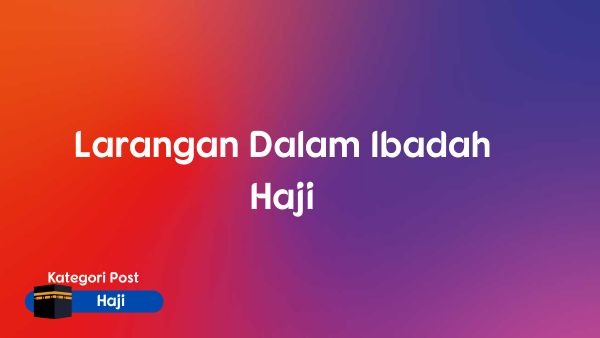 Larangan Dalam Ibadah Haji