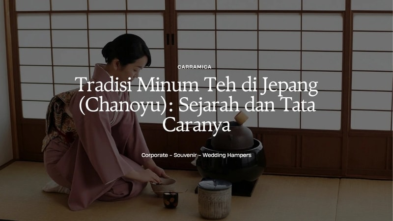 Tradisi Minum Teh di Jepang (Chanoyu): Sejarah dan Tata Caranya