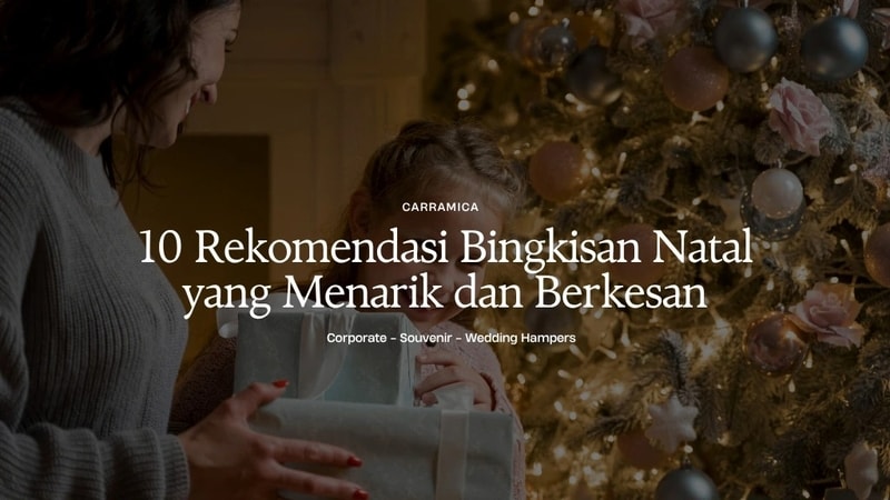 10 Rekomendasi Bingkisan Natal yang Menarik dan Berkesan