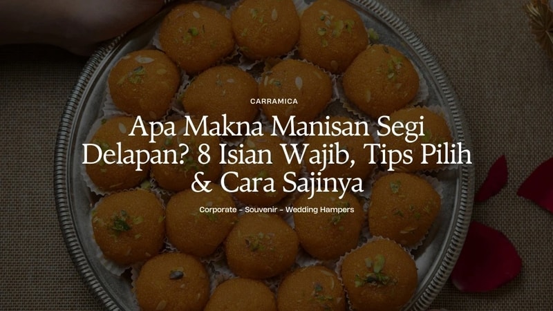 Apa Makna Manisan Segi Delapan? 8 Isian Wajib, Tips Pilih & Cara Sajinya