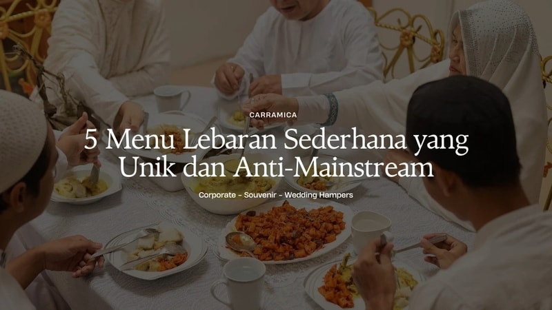 5 Menu Lebaran Sederhana yang Unik dan Anti-Mainstream