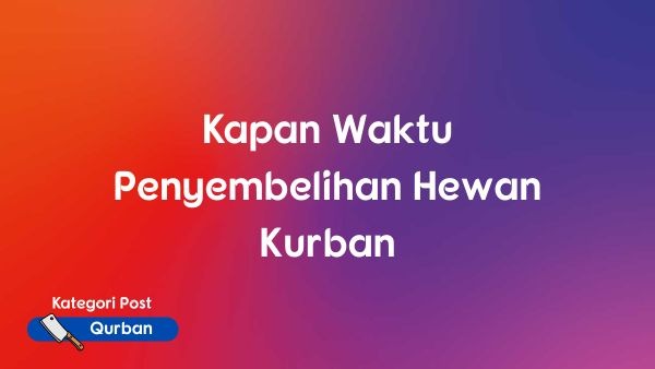 Kapan Waktu Penyembelihan Hewan Kurban