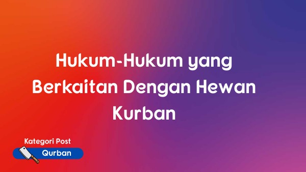Hukum-Hukum yang Berkaitan Dengan Hewan Kurban