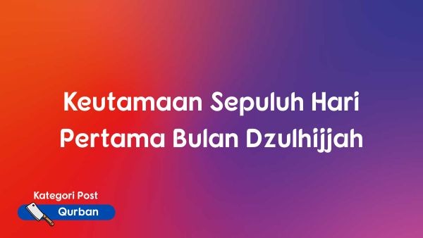 Keutamaan Sepuluh Hari Pertama Bulan Dzulhijjah
