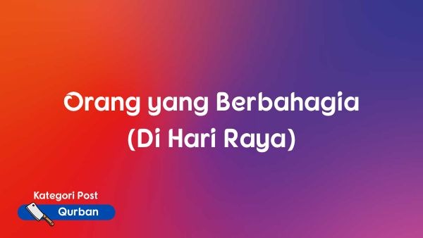 Orang yang Berbahagia (Di Hari Raya)