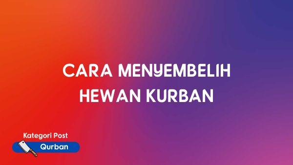 CARA MENYEMBELIH HEWAN KURBAN