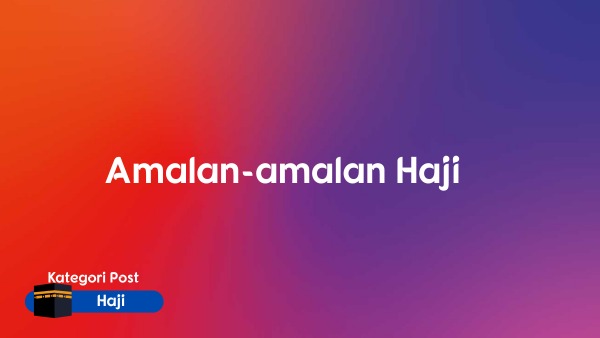 Amalan-amalan Haji