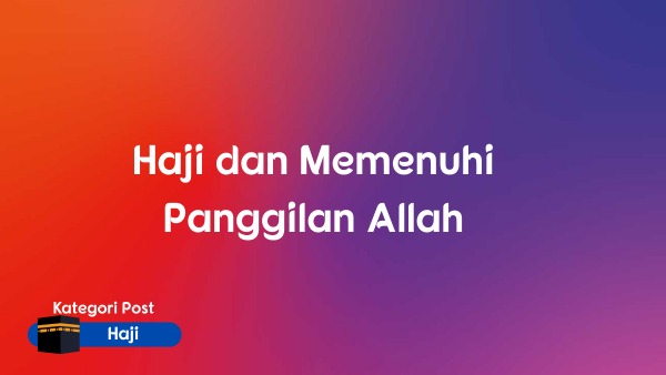 Haji dan Memenuhi Panggilan Allah