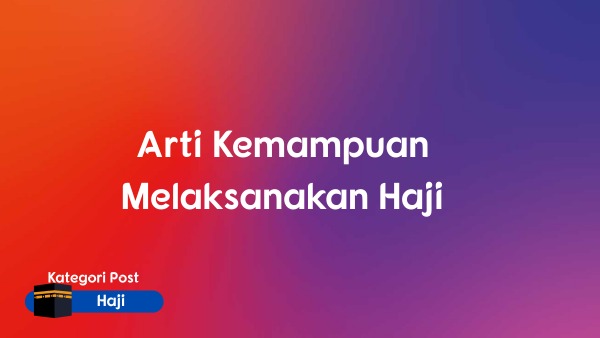 Arti Kemampuan Melaksanakan Haji