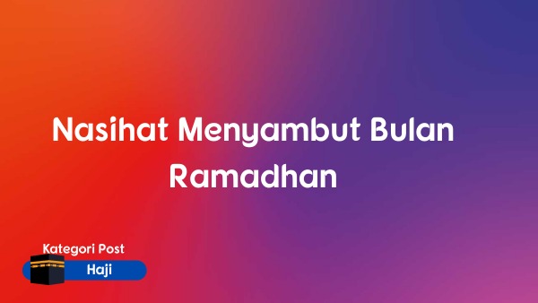 Nasihat Menyambut Bulan Ramadhan
